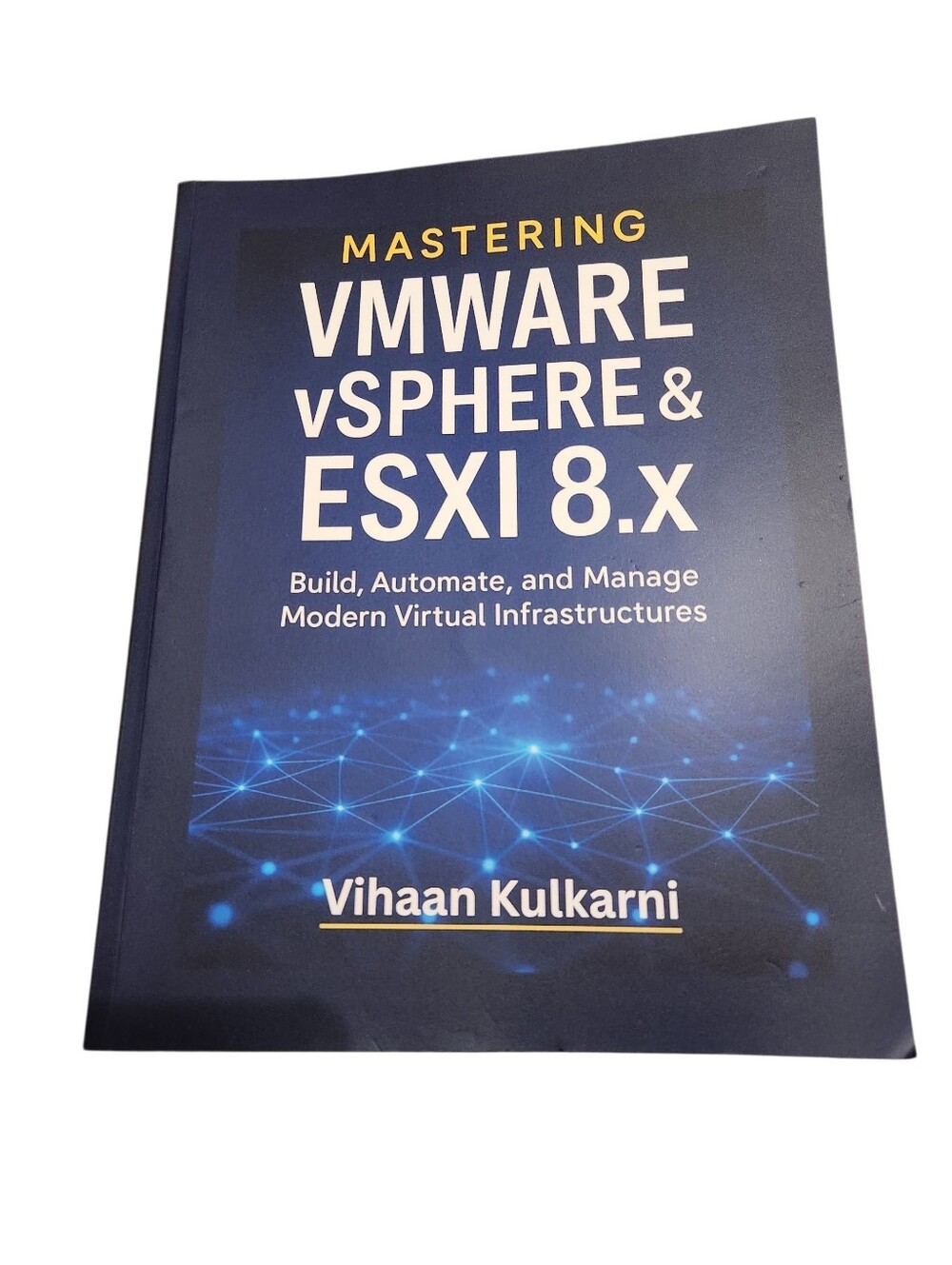 Mastering VMware vSphere & ESXi 8.x By Vihaan Kulkarni Paperback